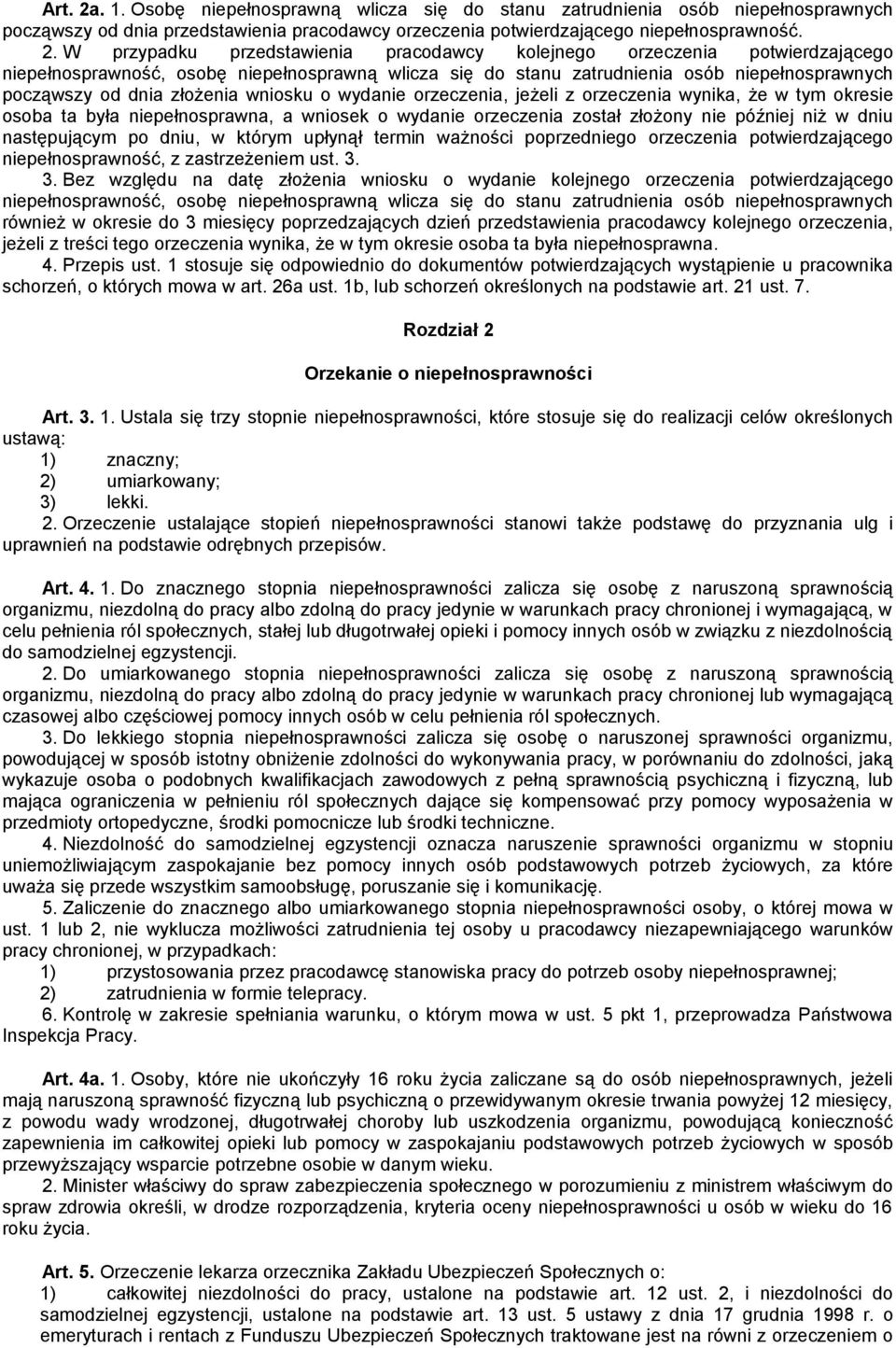 W przypadku przedstawienia pracodawcy kolejnego orzeczenia potwierdzającego niepełnosprawność, osobę niepełnosprawną wlicza się do stanu zatrudnienia osób niepełnosprawnych począwszy od dnia złożenia