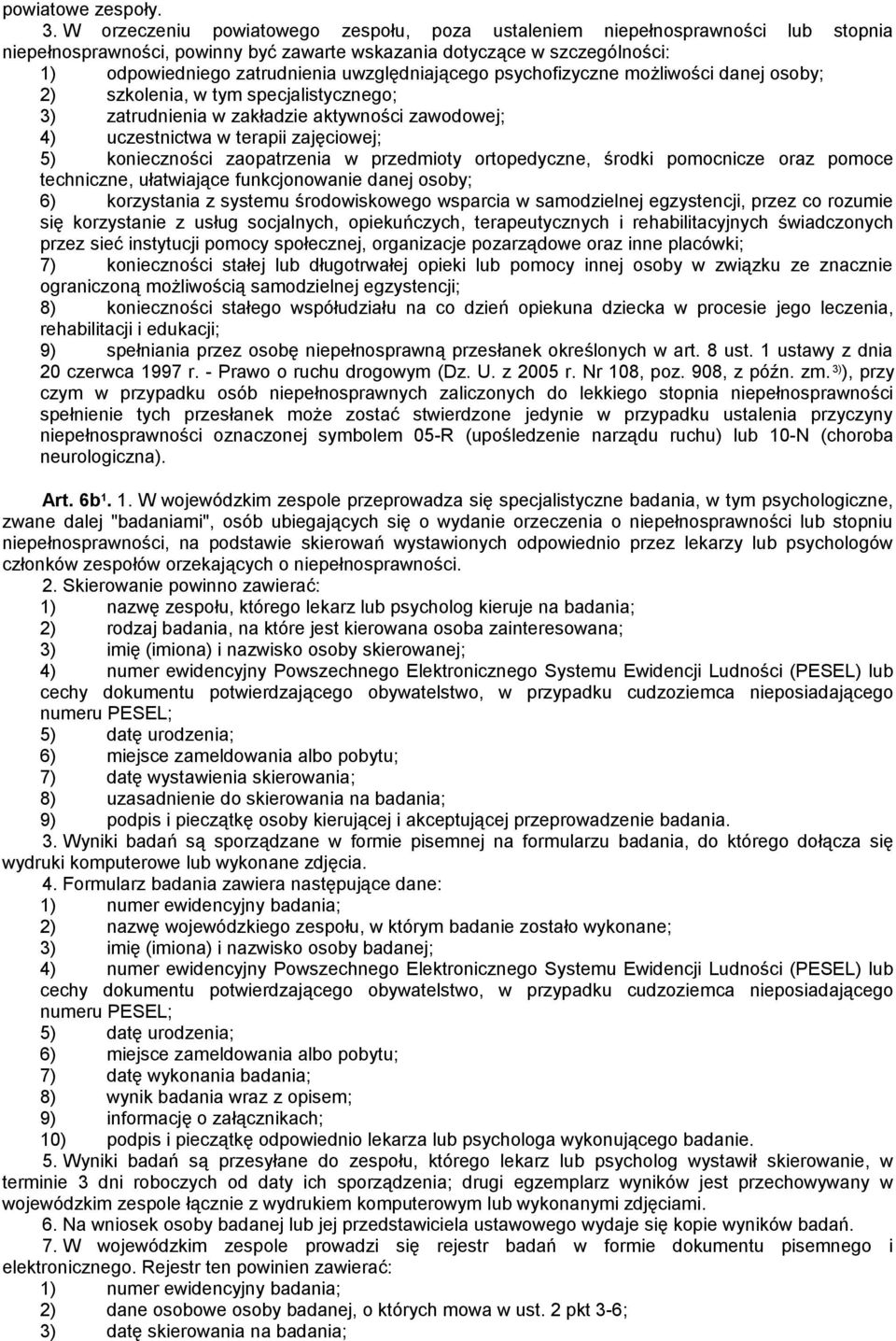 uwzględniającego psychofizyczne możliwości danej osoby; 2) szkolenia, w tym specjalistycznego; 3) zatrudnienia w zakładzie aktywności zawodowej; 4) uczestnictwa w terapii zajęciowej; 5) konieczności