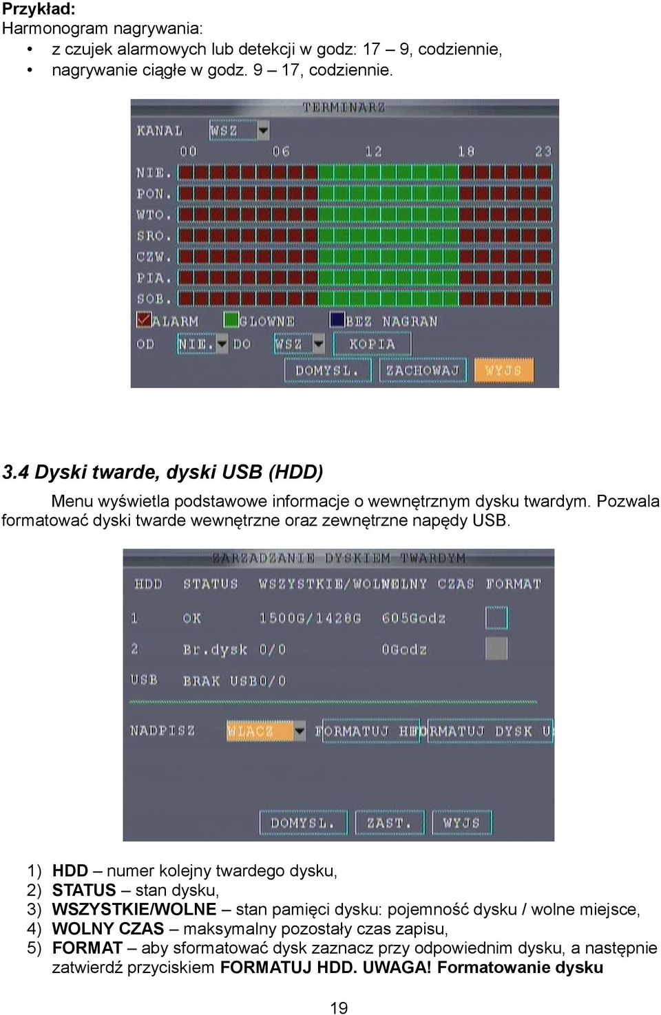 Pozwala formatować dyski twarde wewnętrzne oraz zewnętrzne napędy USB.