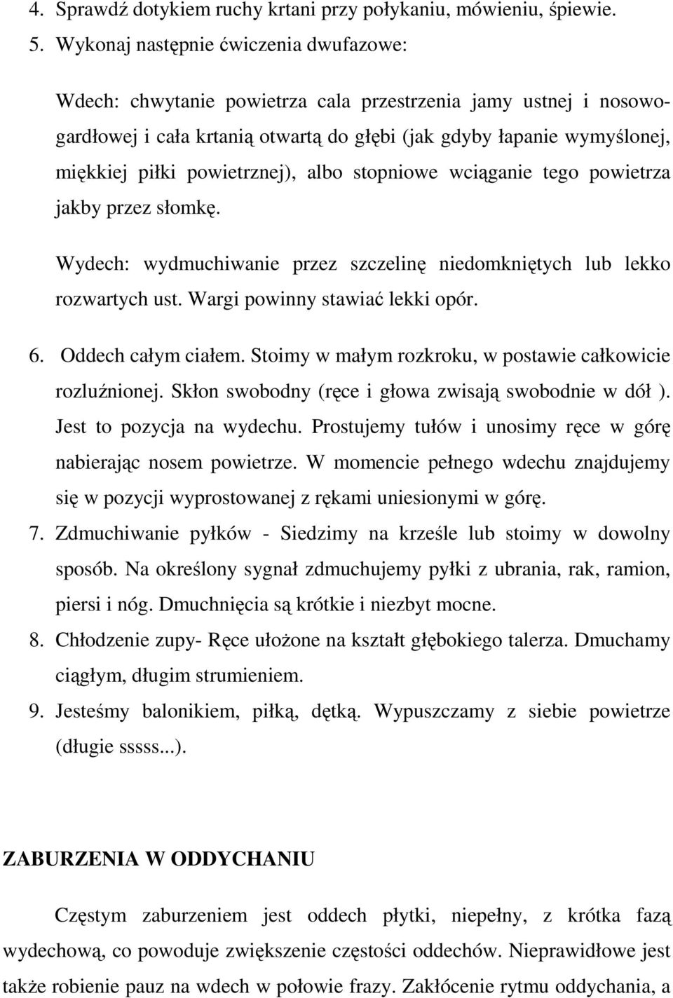 powietrznej), albo stopniowe wciąganie tego powietrza jakby przez słomkę. Wydech: wydmuchiwanie przez szczelinę niedomkniętych lub lekko rozwartych ust. Wargi powinny stawiać lekki opór. 6.