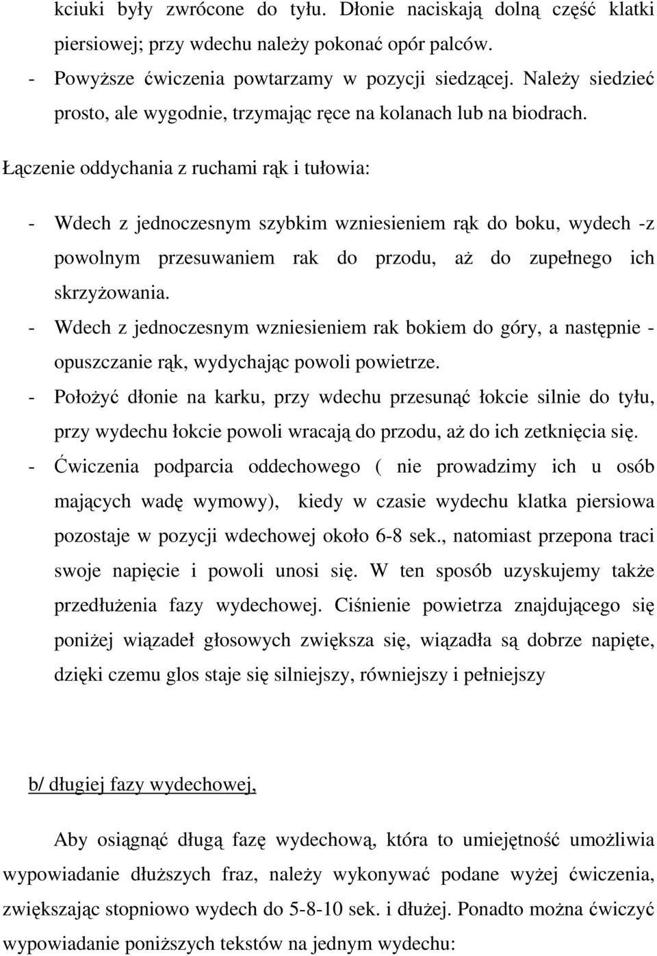 Łączenie oddychania z ruchami rąk i tułowia: - Wdech z jednoczesnym szybkim wzniesieniem rąk do boku, wydech -z powolnym przesuwaniem rak do przodu, aż do zupełnego ich skrzyżowania.
