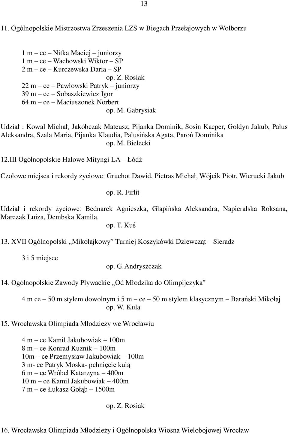 III Ogólnopolskie Halowe Mityngi LA Łódź Czołowe miejsca i rekordy życiowe: Gruchot Dawid, Pietras Michał, Wójcik Piotr, Wierucki Jakub op. R.