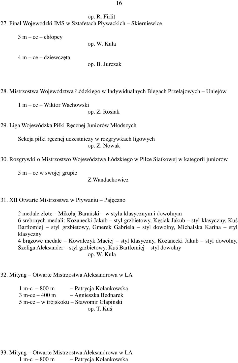 Liga Wojewódzka Piłki Ręcznej Juniorów Młodszych Sekcja piłki ręcznej uczestniczy w rozgrywkach ligowych op. Z. Nowak 30.