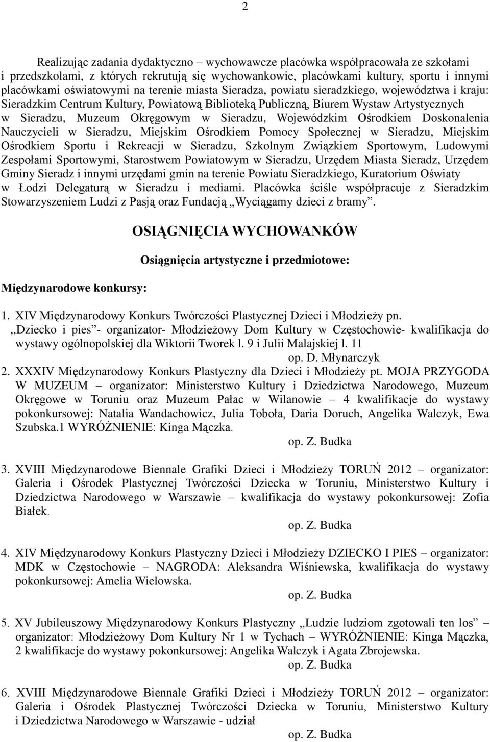 Wojewódzkim Ośrodkiem Doskonalenia Nauczycieli w Sieradzu, Miejskim Ośrodkiem Pomocy Społecznej w Sieradzu, Miejskim Ośrodkiem Sportu i Rekreacji w Sieradzu, Szkolnym Związkiem Sportowym, Ludowymi