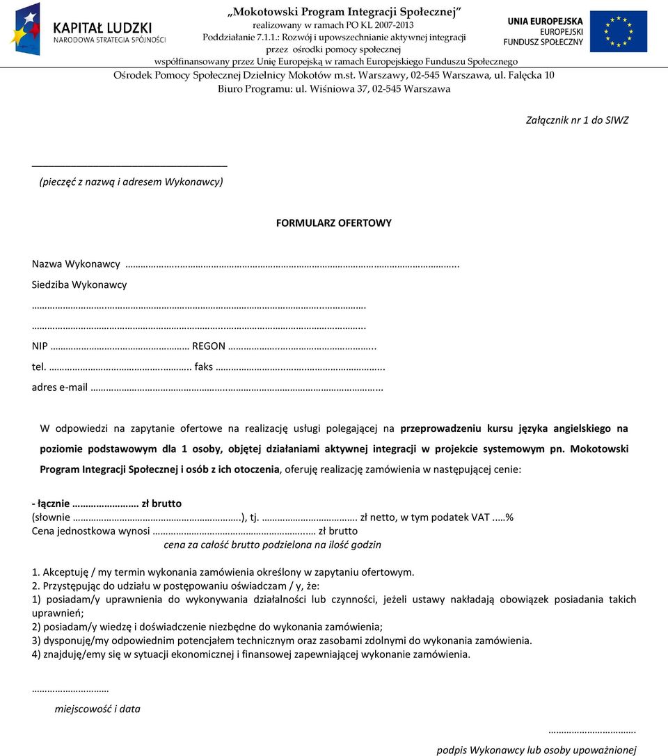 projekcie systemowym pn. Mokotowski Program Integracji Społecznej i osób z ich otoczenia, oferuję realizację zamówienia w następującej cenie: - łącznie. zł brutto (słownie..), tj.