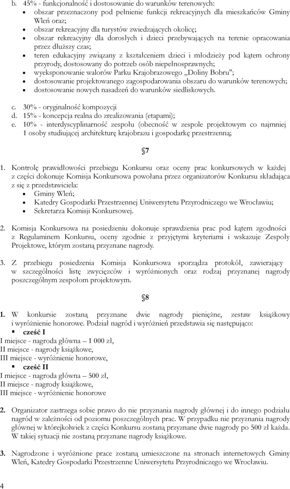 dostosowany do potrzeb osób niepełnosprawnych; wyeksponowanie walorów Parku Krajobrazowego Doliny Bobru"; dostosowanie projektowanego zagospodarowania obszaru do warunków terenowych; dostosowanie