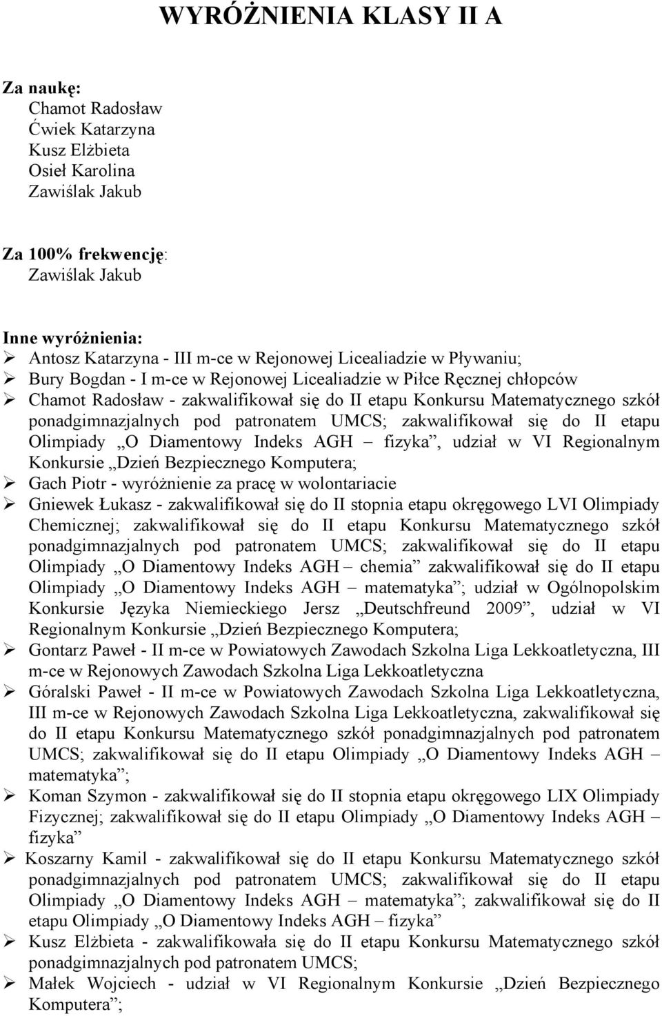 Olimpiady O Diamentowy Indeks AGH fizyka, udział w VI Regionalnym Konkursie Dzień Bezpiecznego Komputera; Gach Piotr - wyróżnienie za pracę w wolontariacie Gniewek Łukasz - zakwalifikował się do II