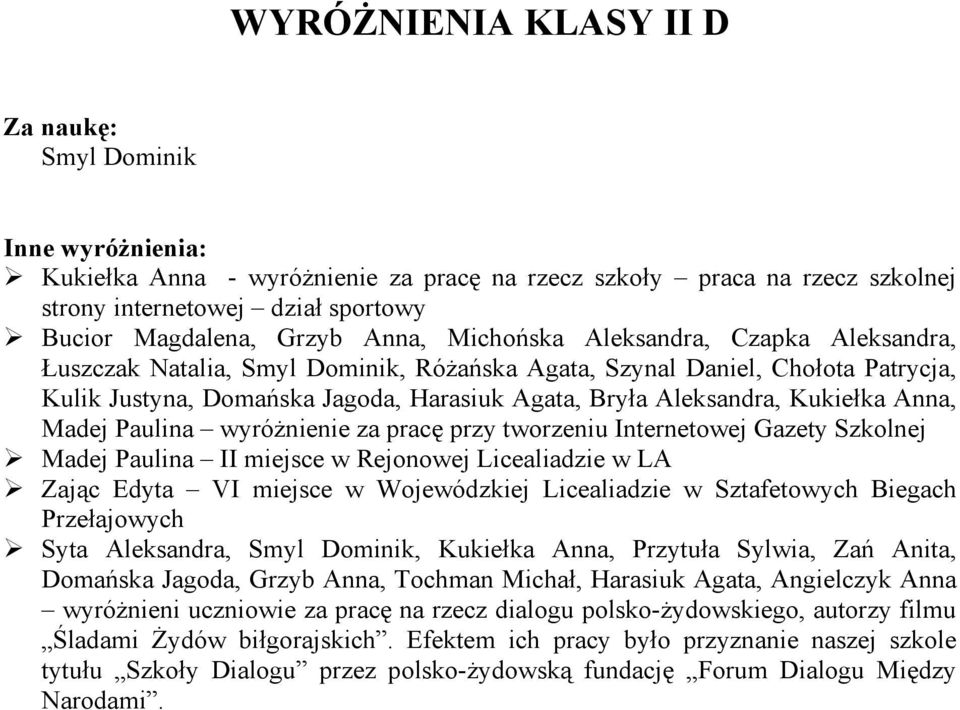 wyróżnienie za pracę przy tworzeniu Internetowej Gazety Szkolnej Madej Paulina II miejsce w Rejonowej Licealiadzie w LA Zając Edyta VI miejsce w Wojewódzkiej Licealiadzie w Sztafetowych Biegach