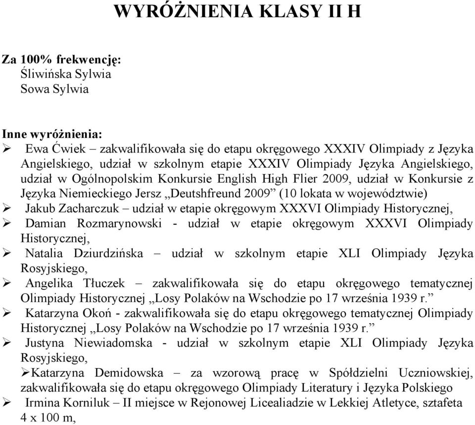 okręgowym XXXVI Olimpiady Historycznej, Damian Rozmarynowski - udział w etapie okręgowym XXXVI Olimpiady Historycznej, Natalia Dziurdzińska udział w szkolnym etapie XLI Olimpiady Języka Rosyjskiego,