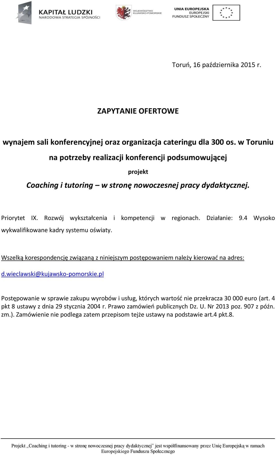 Rozwój wykształcenia i kompetencji w regionach. Działanie: 9.4 Wysoko Wszelką korespondencję związaną z niniejszym postępowaniem należy kierować na adres: d.