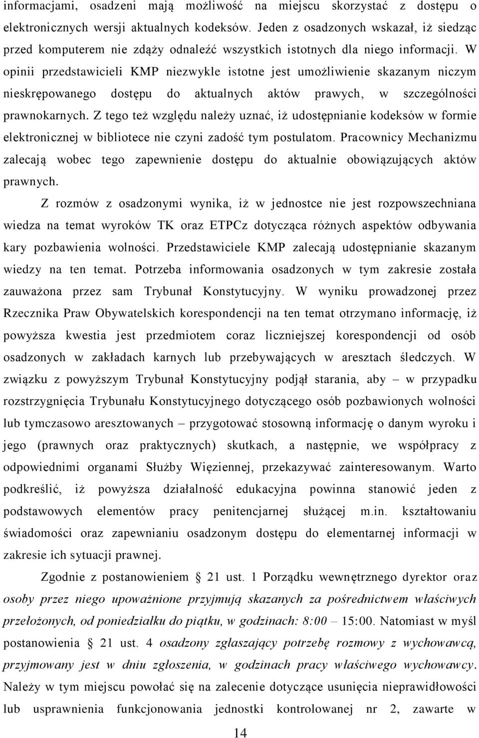 W opinii przedstawicieli KMP niezwykle istotne jest umożliwienie skazanym niczym nieskrępowanego dostępu do aktualnych aktów prawych, w szczególności prawnokarnych.