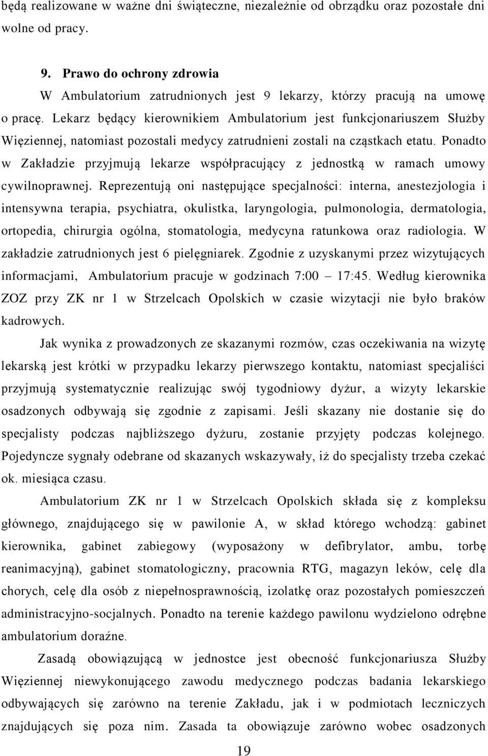 Lekarz będący kierownikiem Ambulatorium jest funkcjonariuszem Służby Więziennej, natomiast pozostali medycy zatrudnieni zostali na cząstkach etatu.