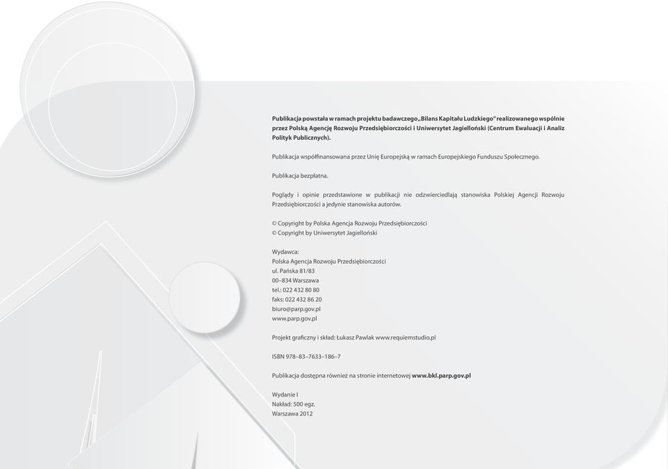 Poglądy i opinie przedstawione w publikacji nie odzwierciedlają stanowiska Polskiej Agencji Rozwoju Przedsiębiorczości a jedynie stanowiska autorów.
