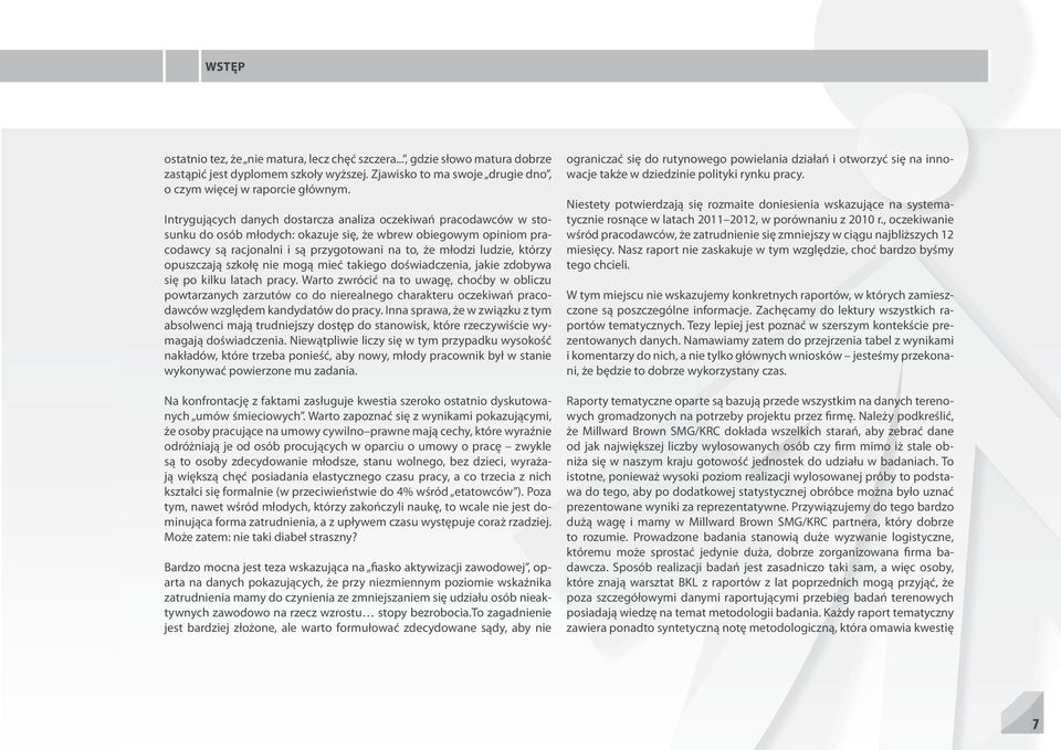 którzy opuszczają szkołę nie mogą mieć takiego doświadczenia, jakie zdobywa się po kilku latach pracy.