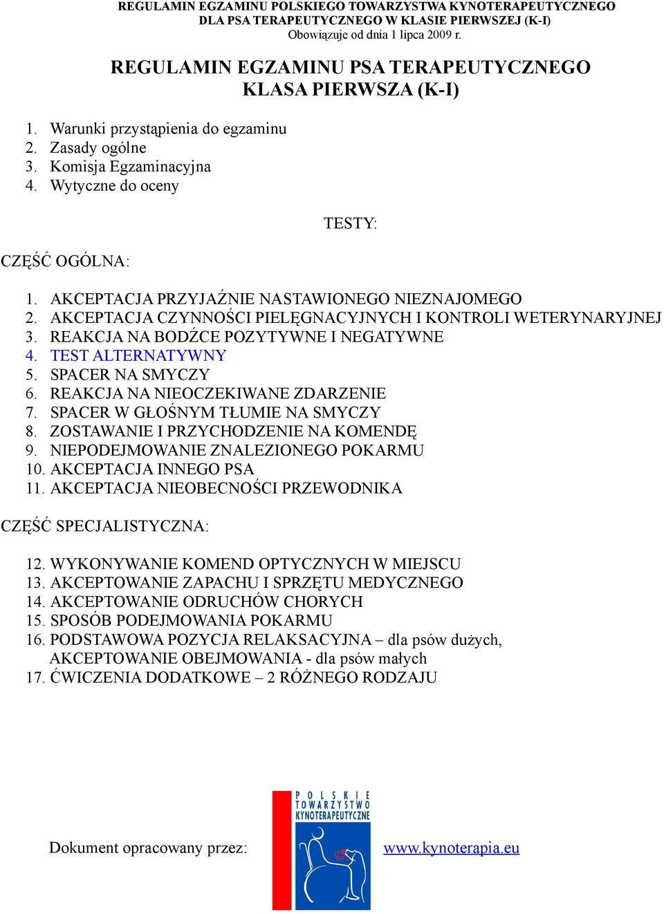 REAKCJA NA NIEOCZEKIWANE ZDARZENIE 7. SPACER W GŁOŚNYM TŁUMIE NA SMYCZY 8. ZOSTAWANIE I PRZYCHODZENIE NA KOMENDĘ 9. NIEPODEJMOWANIE ZNALEZIONEGO POKARMU 10. AKCEPTACJA INNEGO PSA 11.