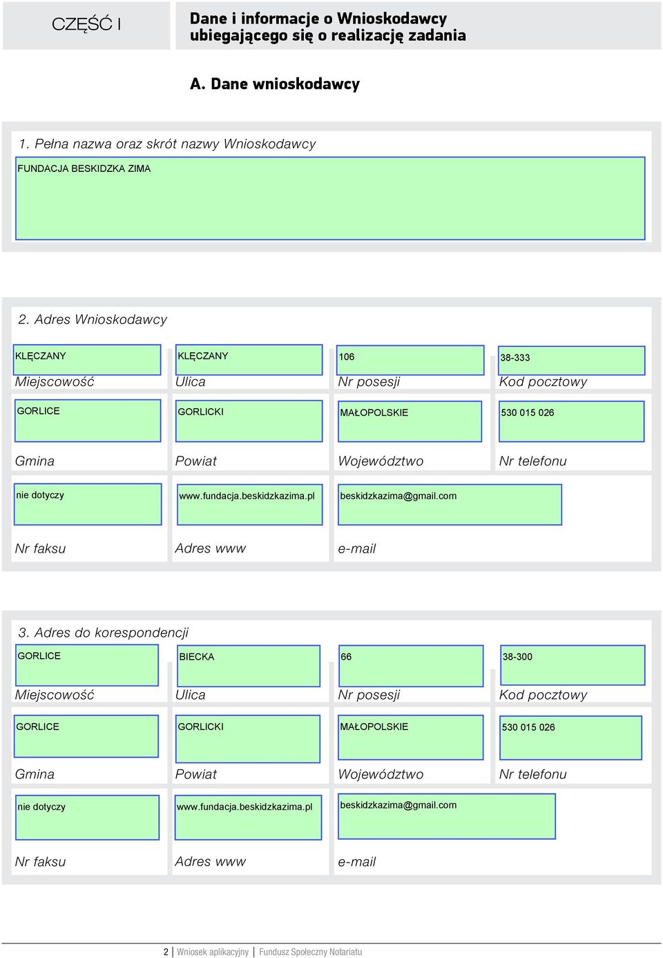 Adres Wnioskodawcy Miejscowość Ulica Nr posesji Kod pocztowy Gmina Powiat Województwo Nr telefonu Nr faksu Adres