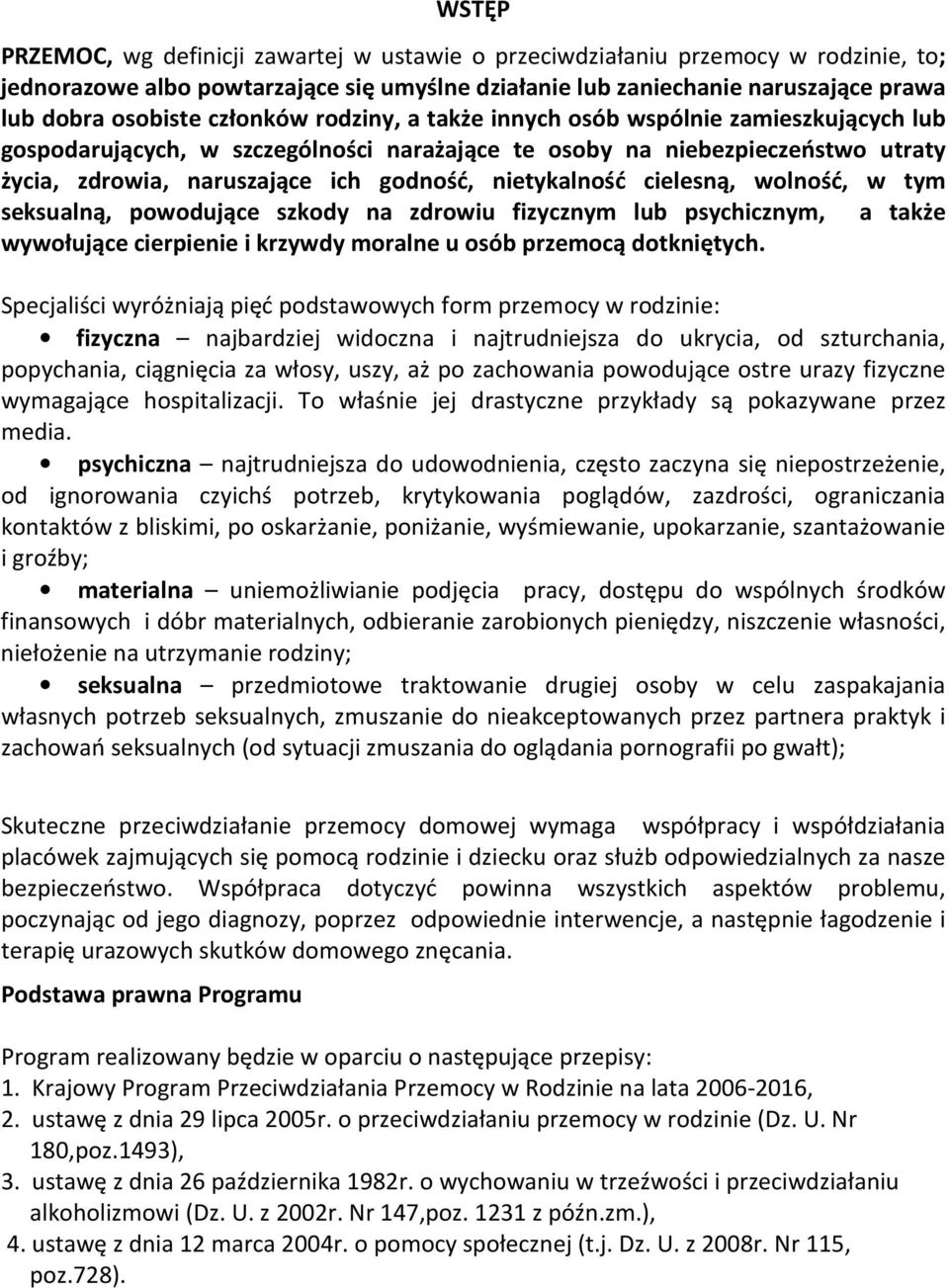 cielesną, wolność, w tym seksualną, powodujące szkody na zdrowiu fizycznym lub psychicznym, a także wywołujące cierpienie i krzywdy moralne u osób przemocą dotkniętych.