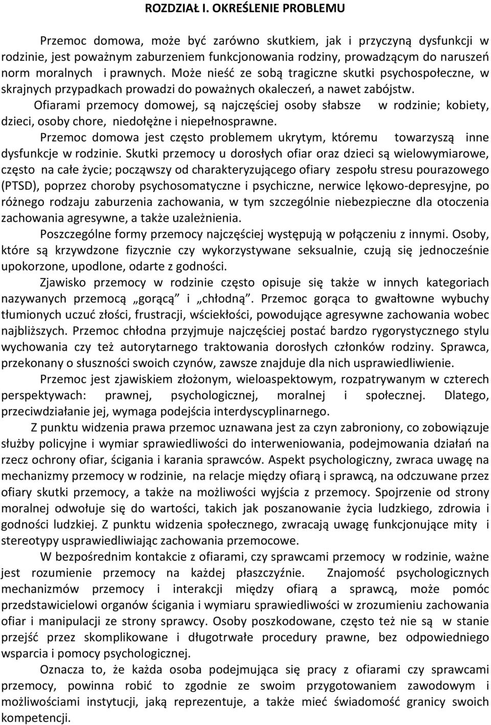 prawnych. Może nieść ze sobą tragiczne skutki psychospołeczne, w skrajnych przypadkach prowadzi do poważnych okaleczeń, a nawet zabójstw.