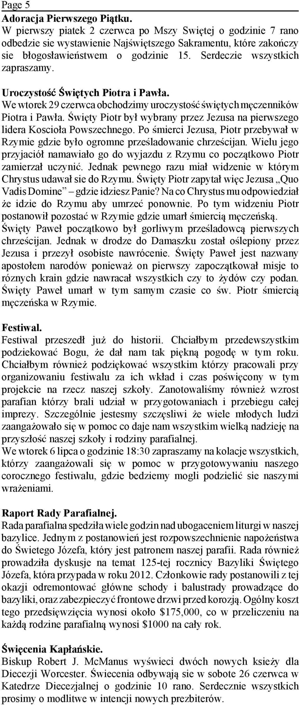Ðwi ty Piotr by» wybrany przez Jezusa na pierwszego lidera Koscio»a Powszechnego. Po Ñmierci Jezusa, Piotr przebywa» w Rzymie gdzie by»o ogromne przeñladowanie chrzeñcijan.