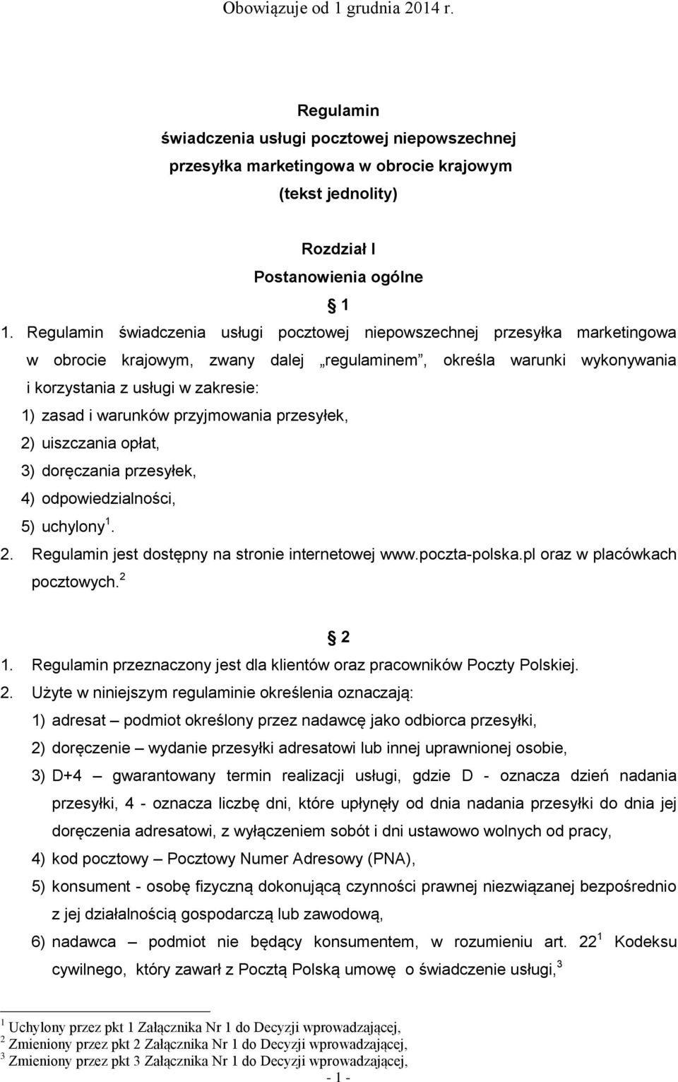 warunków przyjmowania przesyłek, 2) uiszczania opłat, 3) doręczania przesyłek, 4) odpowiedzialności, 5) uchylony 1. 2. Regulamin jest dostępny na stronie internetowej www.poczta-polska.