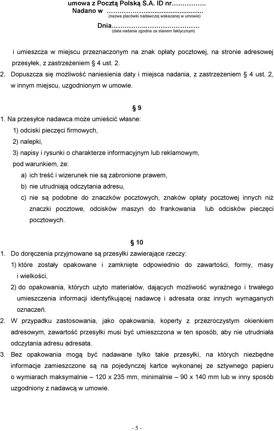 2. Dopuszcza się możliwość naniesienia daty i miejsca nadania, z zastrzeżeniem 4 ust. 2, w innym miejscu, uzgodnionym w umowie. 9 1.