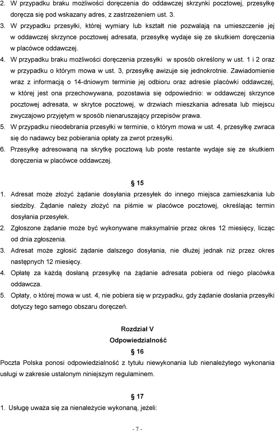 W przypadku braku możliwości doręczenia przesyłki w sposób określony w ust. 1 i 2 oraz w przypadku o którym mowa w ust. 3, przesyłkę awizuje się jednokrotnie.