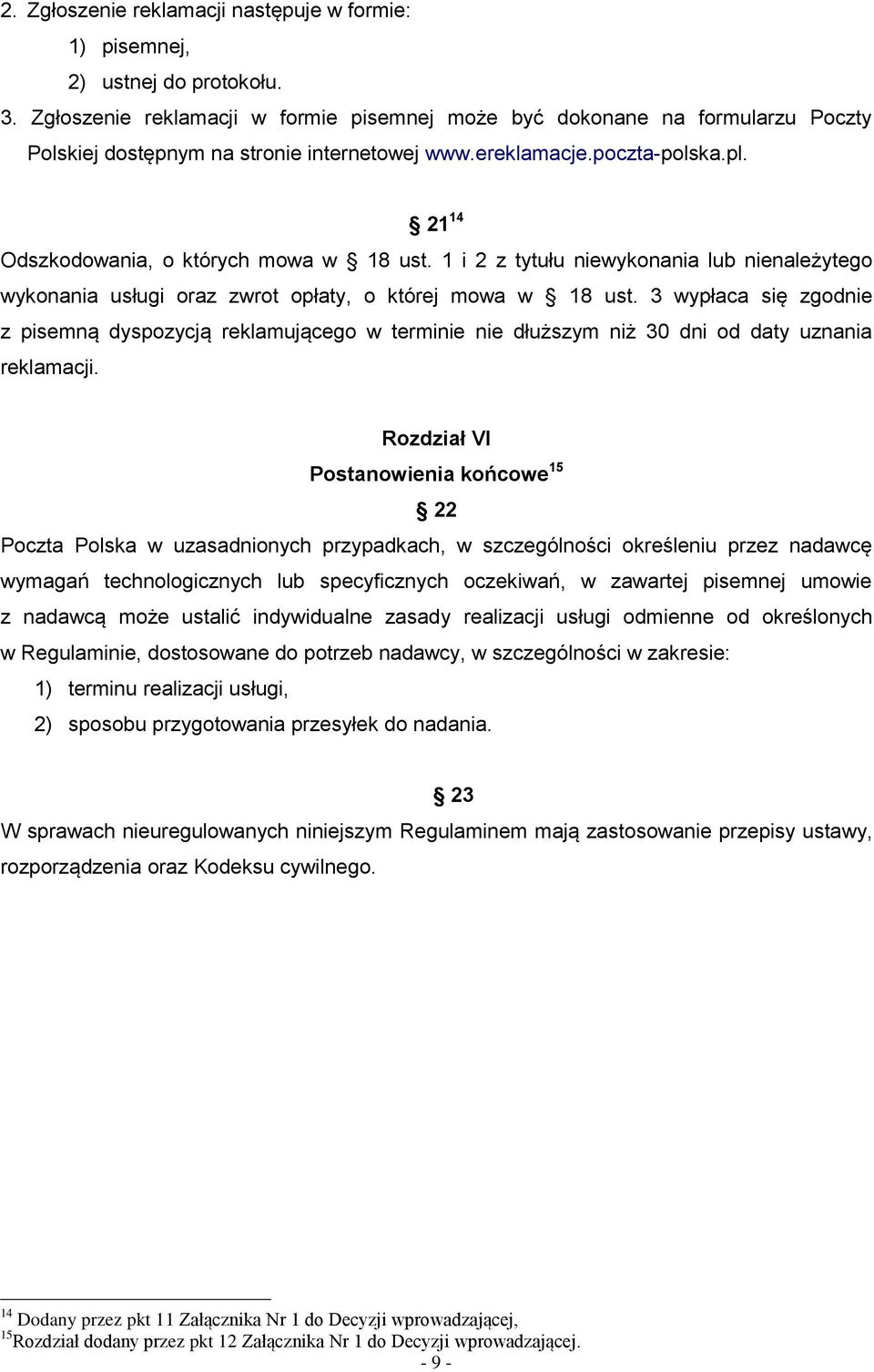 21 14 Odszkodowania, o których mowa w 18 ust. 1 i 2 z tytułu niewykonania lub nienależytego wykonania usługi oraz zwrot opłaty, o której mowa w 18 ust.