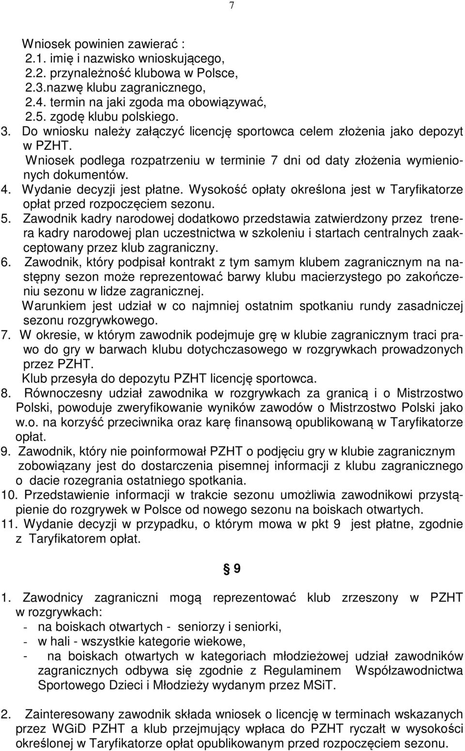 Wydanie decyzji jest płatne. Wysokość opłaty określona jest w Taryfikatorze opłat przed rozpoczęciem sezonu. 5.