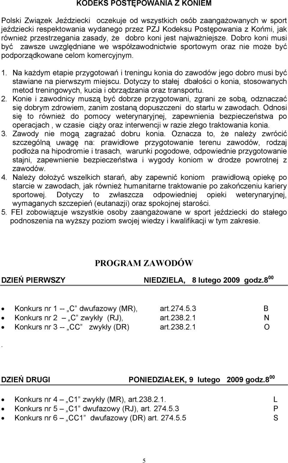 Na każdym etapie przygotowań i treningu konia do zawodów jego dobro musi być stawiane na pierwszym miejscu.