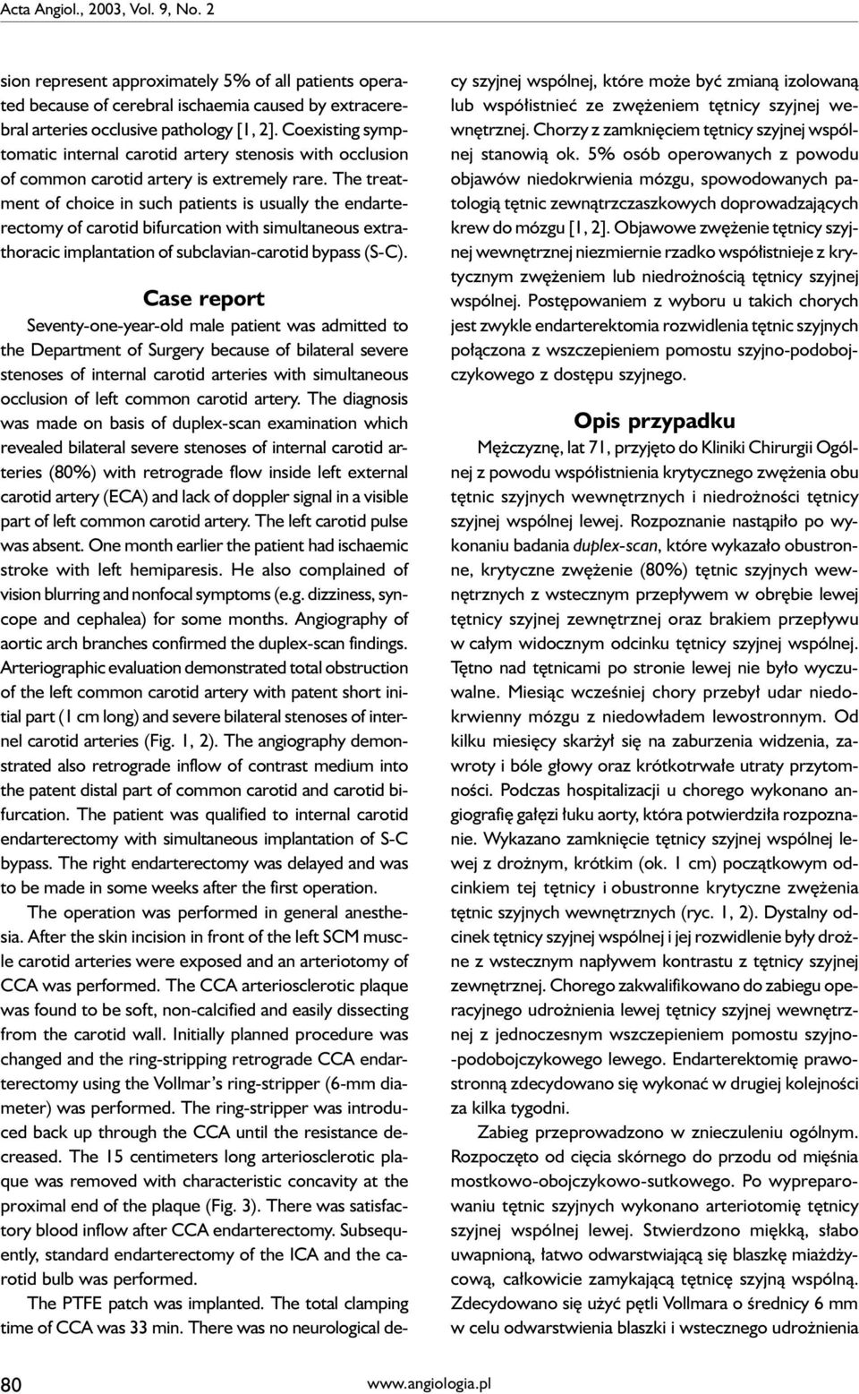 The treatment of choice in such patients is usually the endarterectomy of carotid bifurcation with simultaneous extrathoracic implantation of subclavian-carotid bypass (S-C).