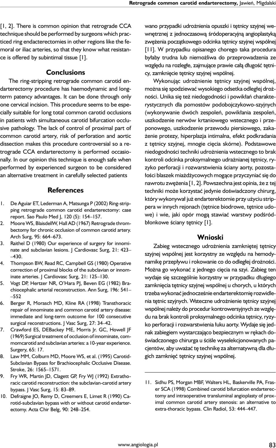 resistance is offered by subintimal tissue [1]. Conclusions The ring-stripping retrograde common carotid endarterectomy procedure has haemodynamic and longterm patency advantages.