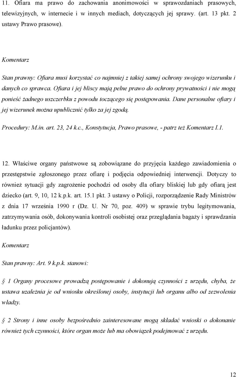 Ofiara i jej bliscy mają pełne prawo do ochrony prywatności i nie mogą ponieść żadnego uszczerbku z powodu toczącego się postępowania.