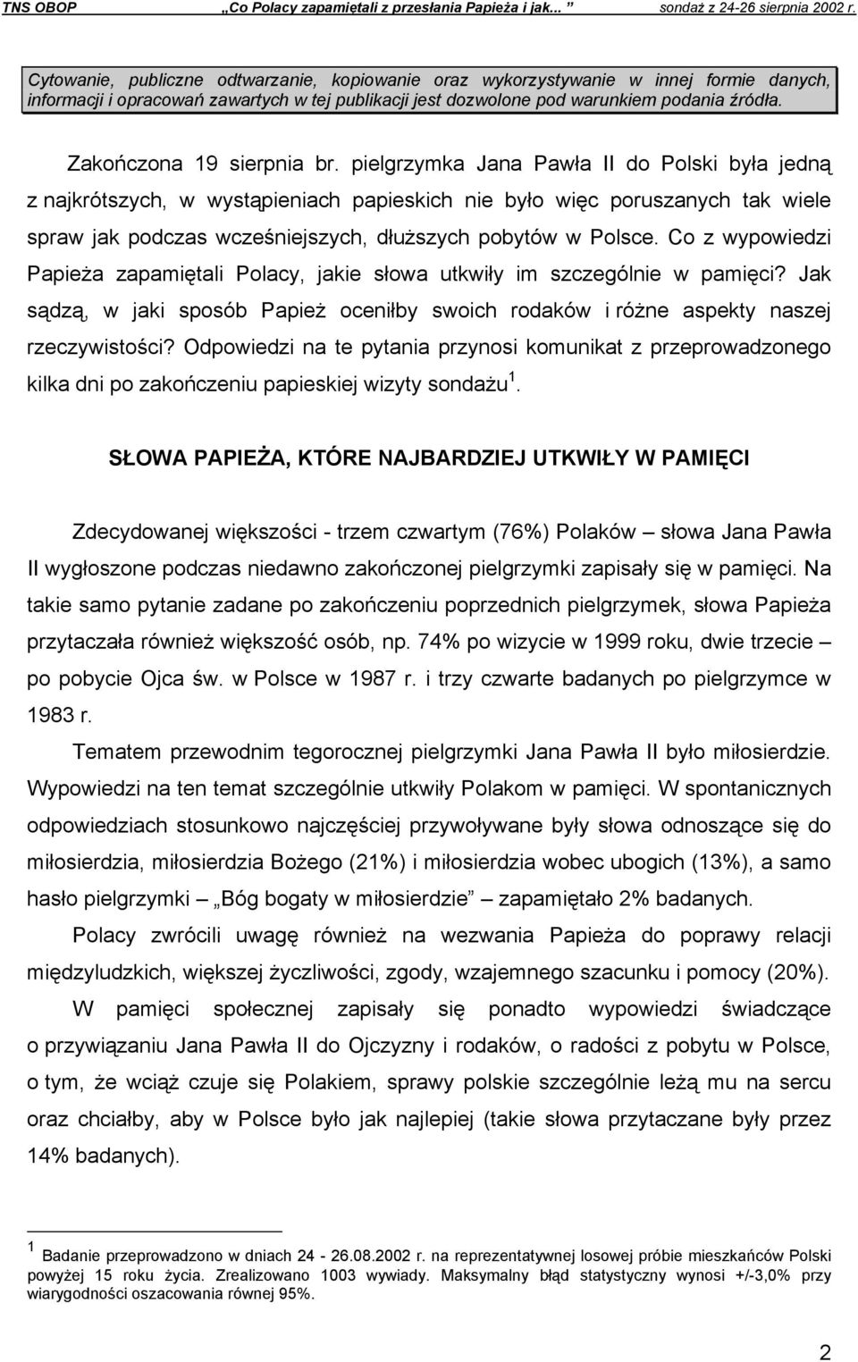 pielgrzymka Jana Pawła II do Polski była jedną z najkrótszych, w wystąpieniach papieskich nie było więc poruszanych tak wiele spraw jak podczas wcześniejszych, dłuższych pobytów w Polsce.