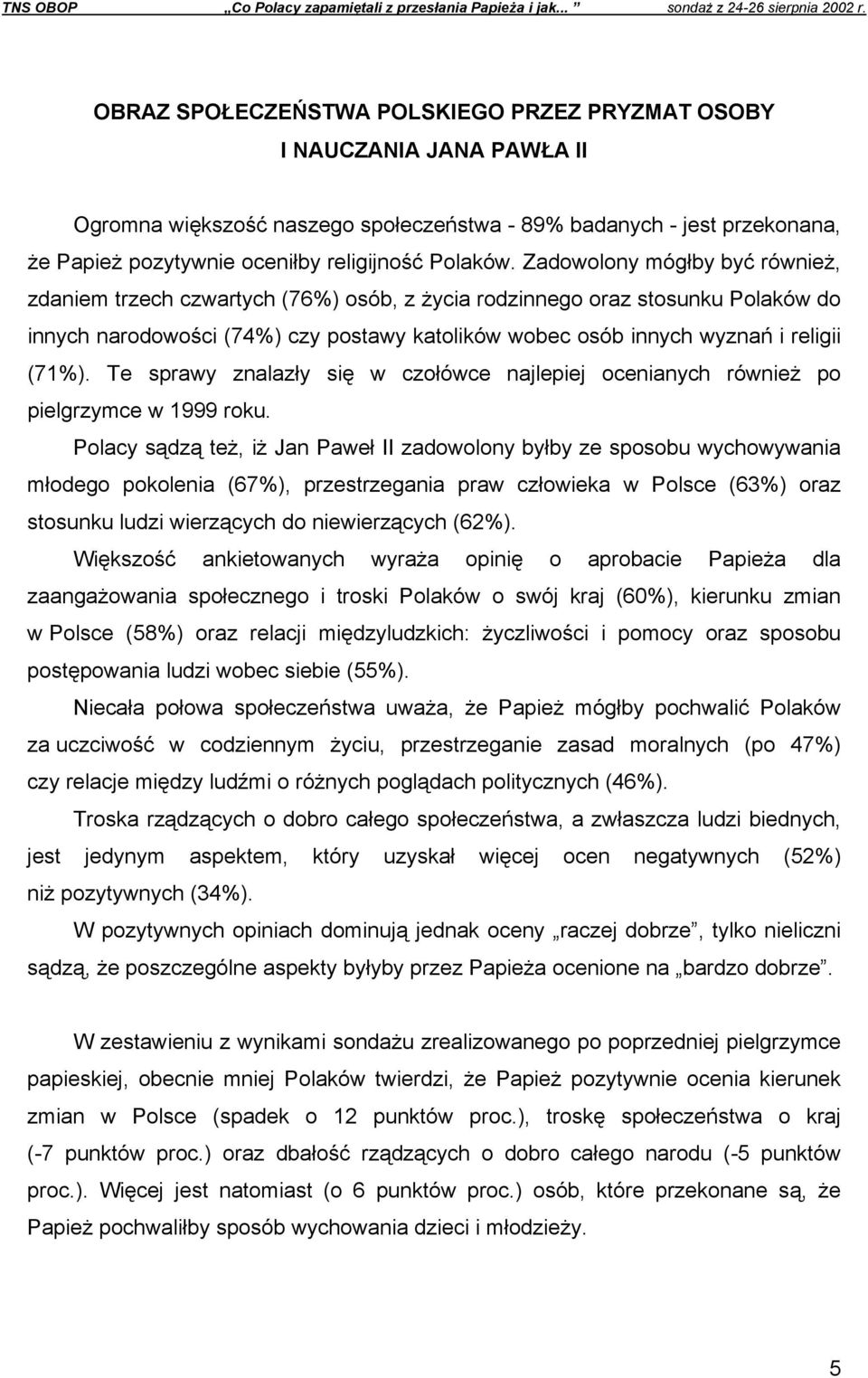 Te sprawy znalazły się w czołówce najlepiej ocenianych również po pielgrzymce w 1999 roku.