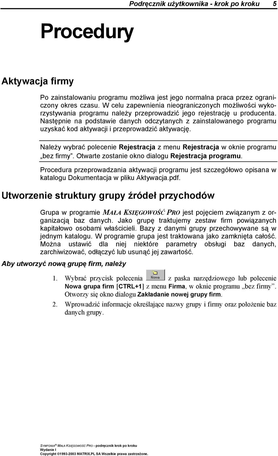 Następnie na podstawie danych odczytanych z zainstalowanego programu uzyskać kod aktywacji i przeprowadzić aktywację. Należy wybrać polecenie Rejestracja z menu Rejestracja w oknie programu bez firmy.