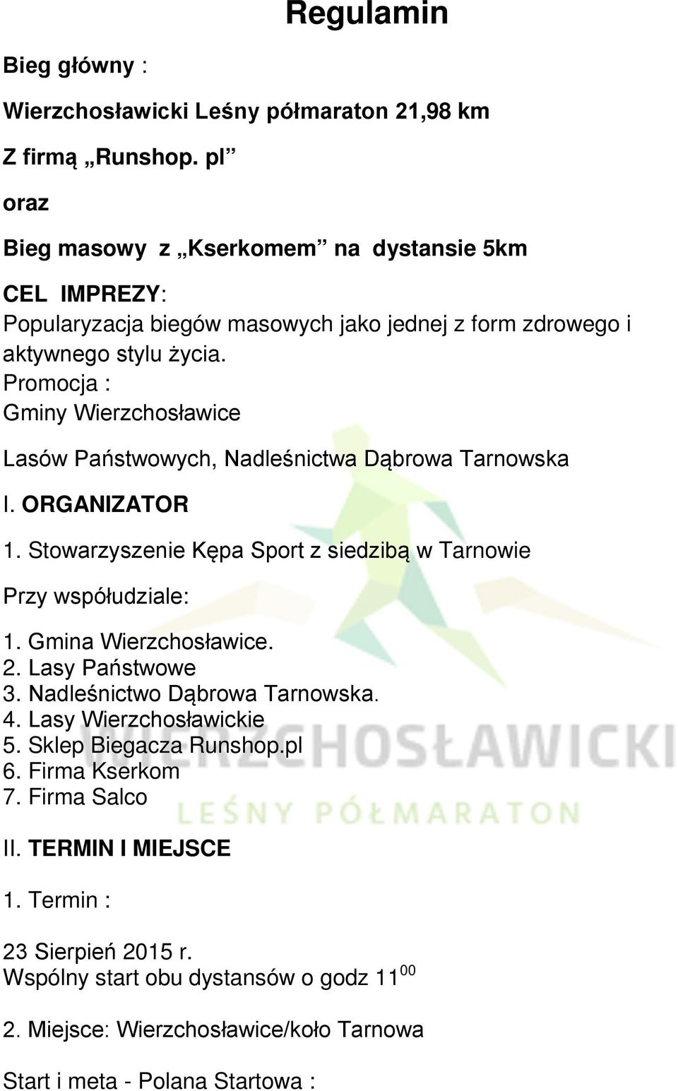 Promocja : Gminy Wierzchosławice Lasów Państwowych, Nadleśnictwa Dąbrowa Tarnowska I. ORGANIZATOR 1. Stowarzyszenie Kępa Sport z siedzibą w Tarnowie Przy współudziale: 1.