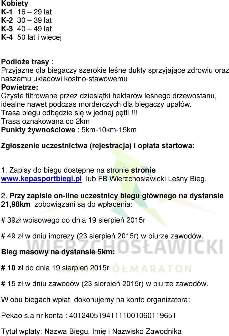 !! Trasa oznakowana co 2km Punkty żywnościowe : 5km-10km-15km Zgłoszenie uczestnictwa (rejestracja) i opłata startowa: 1. Zapisy do biegu dostępne na stronie stronie www.kepasportbiegi.