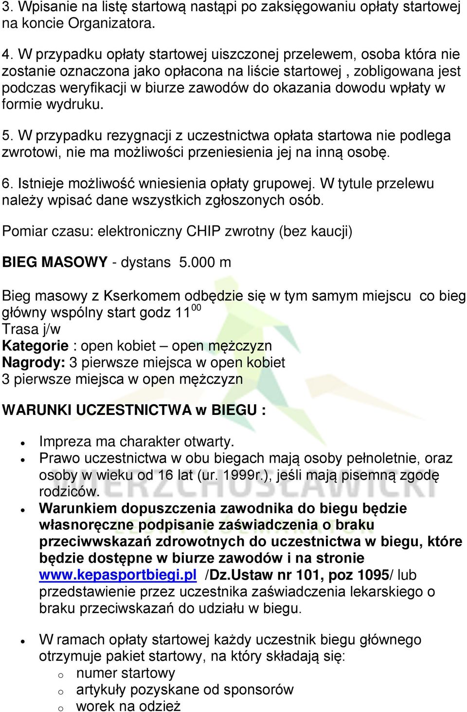 wpłaty w formie wydruku. 5. W przypadku rezygnacji z uczestnictwa opłata startowa nie podlega zwrotowi, nie ma możliwości przeniesienia jej na inną osobę. 6.