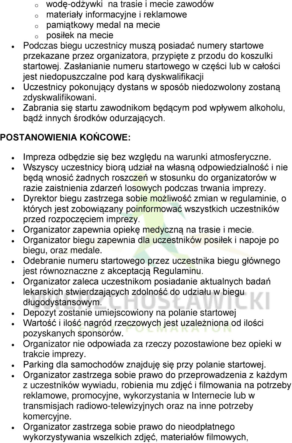 Zasłanianie numeru startowego w części lub w całości jest niedopuszczalne pod karą dyskwalifikacji Uczestnicy pokonujący dystans w sposób niedozwolony zostaną zdyskwalifikowani.