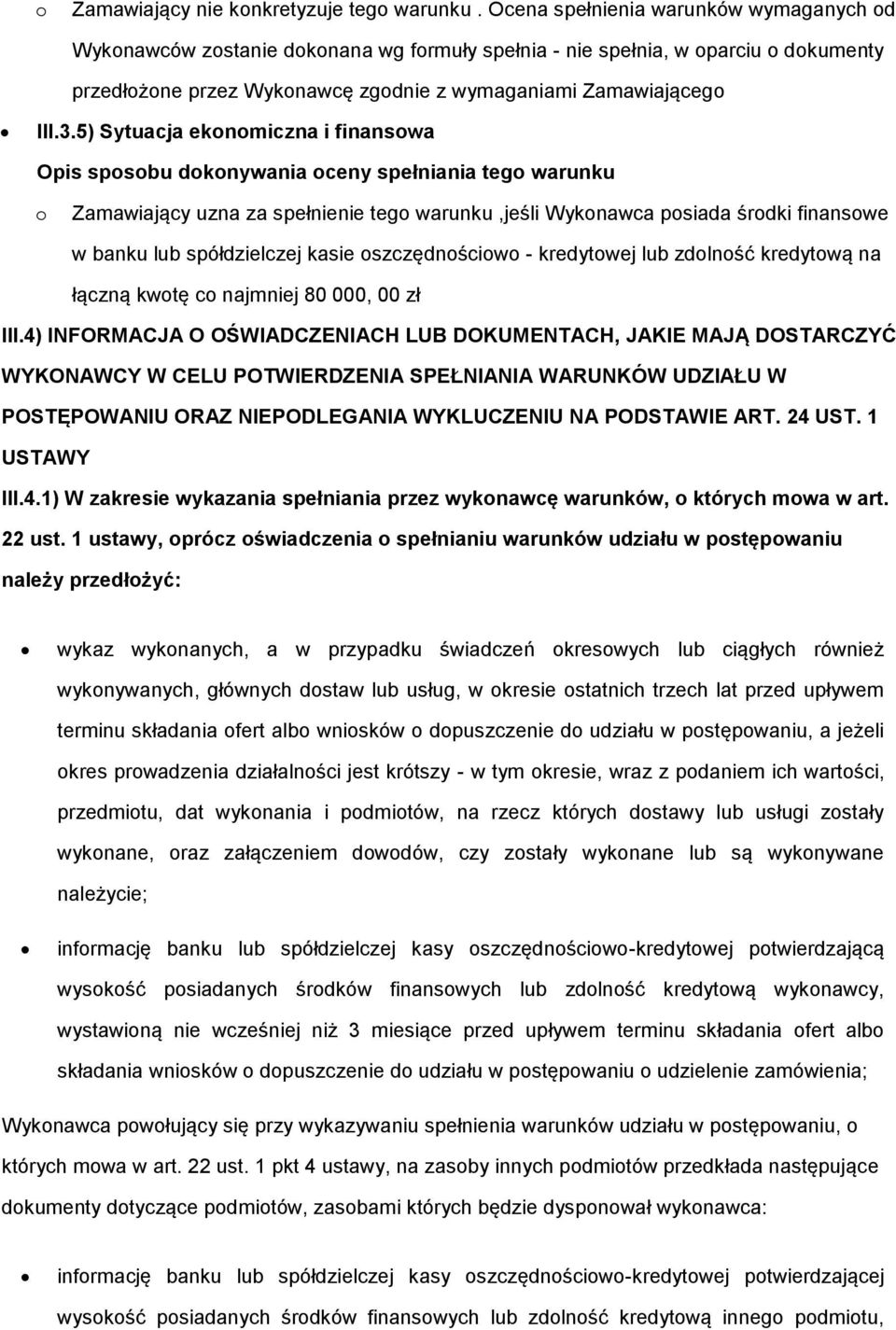 5) Sytuacja eknmiczna i finanswa Zamawiający uzna za spełnienie teg warunku,jeśli Wyknawca psiada śrdki finanswe w banku lub spółdzielczej kasie szczędnściw - kredytwej lub zdlnść kredytwą na łączną