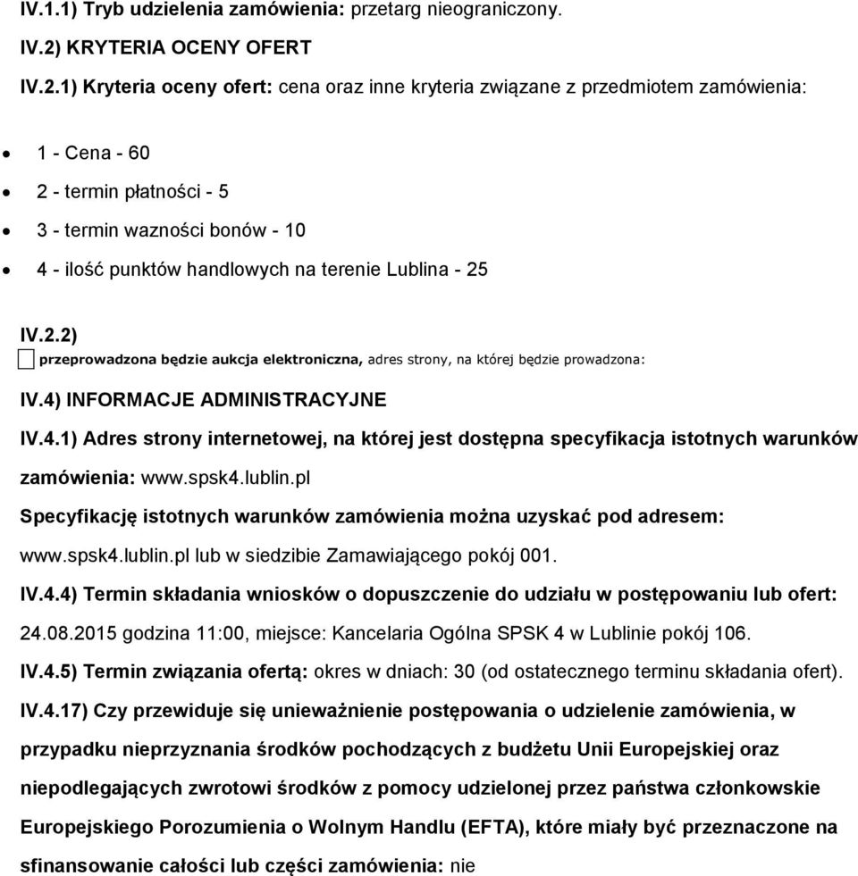 1) Kryteria ceny fert: cena raz inne kryteria związane z przedmitem zamówienia: 1 - Cena - 60 2 - termin płatnści - 5 3 - termin waznści bnów - 10 4 - ilść punktów handlwych na terenie Lublina - 25