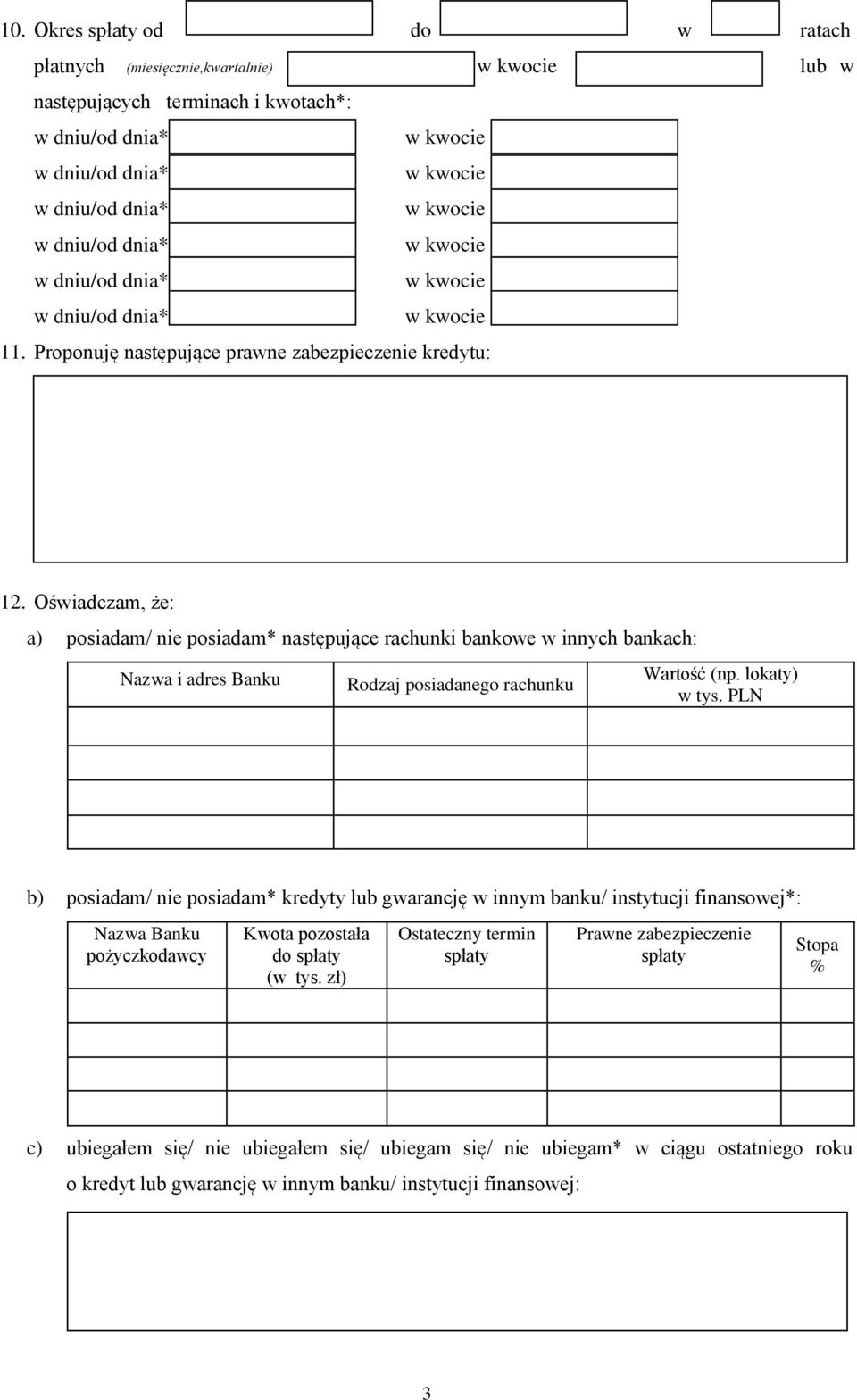 PLN b) posiadam/ nie posiadam* kredyty lub gwarancję w innym banku/ instytucji finansowej*: Nazwa Banku pożyczkodawcy Kwota pozostała do spłaty (w tys.