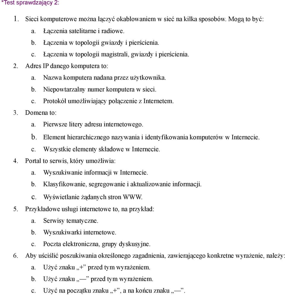 Protokół umożliwiający połączenie z Internetem. 3. Domena to: a. Pierwsze litery adresu internetowego. b. Element hierarchicznego nazywania i identyfikowania komputerów w Internecie. c.