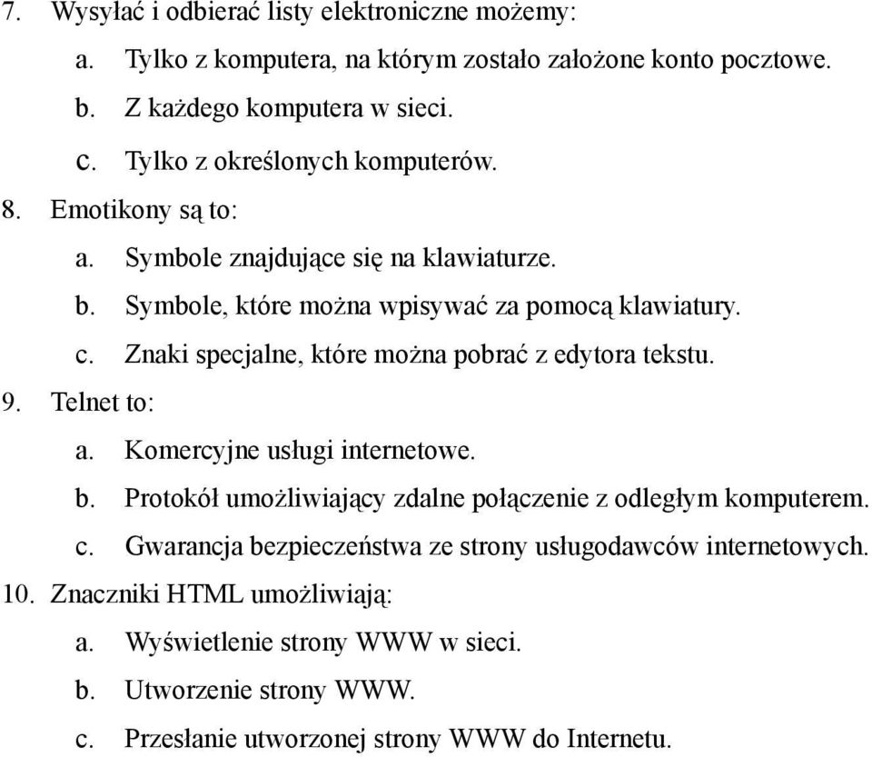 Znaki specjalne, które można pobrać z edytora tekstu. 9. Telnet to: a. Komercyjne usługi internetowe. b. Protokół umożliwiający zdalne połączenie z odległym komputerem.
