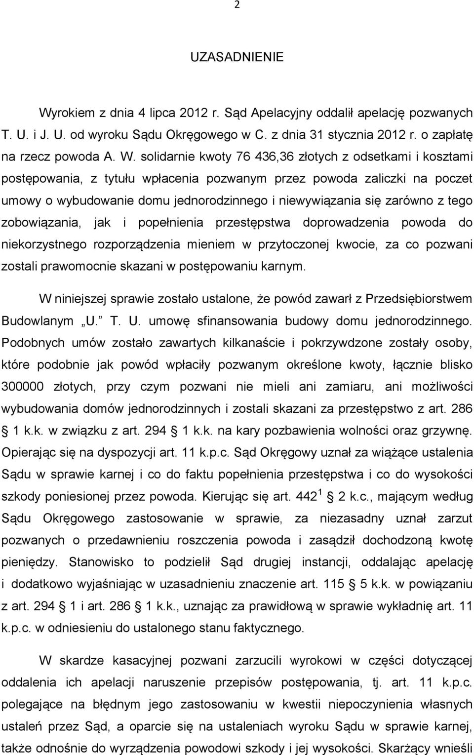 solidarnie kwoty 76 436,36 złotych z odsetkami i kosztami postępowania, z tytułu wpłacenia pozwanym przez powoda zaliczki na poczet umowy o wybudowanie domu jednorodzinnego i niewywiązania się