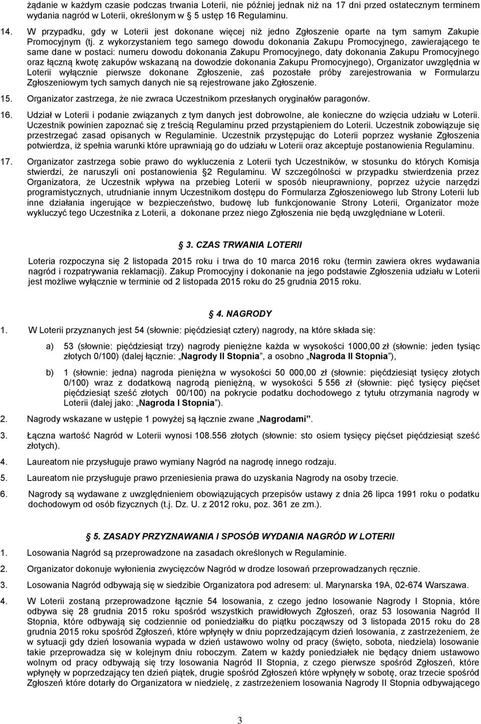 z wykorzystaniem tego samego dowodu dokonania Zakupu Promocyjnego, zawierającego te same dane w postaci: numeru dowodu dokonania Zakupu Promocyjnego, daty dokonania Zakupu Promocyjnego oraz łączną