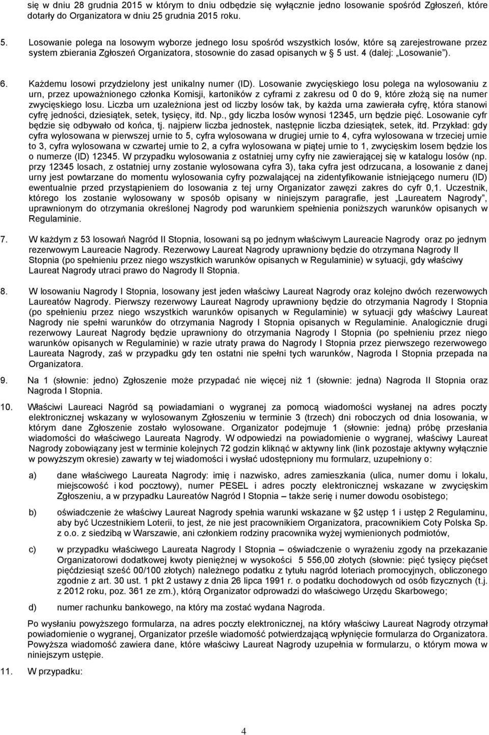 4 (dalej: Losowanie ). 6. Każdemu losowi przydzielony jest unikalny numer (ID).