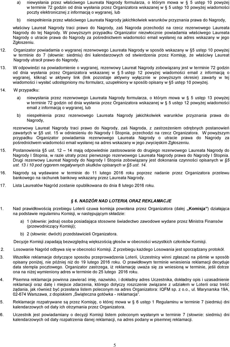 Nagrody, zaś Nagroda przechodzi na rzecz rezerwowego Laureata Nagrody do tej Nagrody.