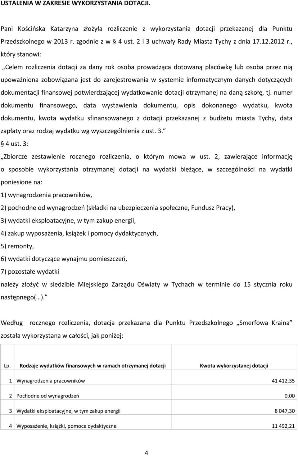 , który stanowi: Celem rozliczenia dotacji za dany rok osoba prowadząca dotowaną placówkę lub osoba przez nią upoważniona zobowiązana jest do zarejestrowania w systemie informatycznym danych