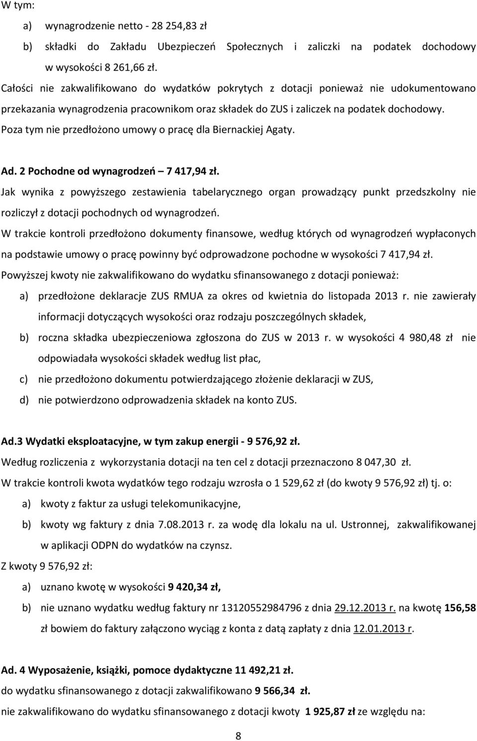 Poza tym nie przedłożono umowy o pracę dla Biernackiej Agaty. Ad. 2 Pochodne od wynagrodzeń 7 417,94 zł.